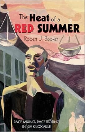The Heat of a Red Summer: Race Mixing, Race Rioting in 1919 Knoxville Paperback